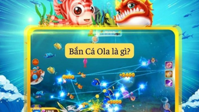 Bắn Cá Ola - Trò chơi bắn cá trực tuyến gây sốt trên mọi nền tảng